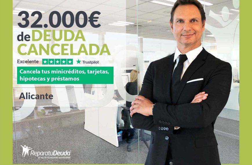 Repara tu Deuda cancela 32.000€ en Alicante (Comunidad Valenciana) con la Ley de Segunda Oportunidad