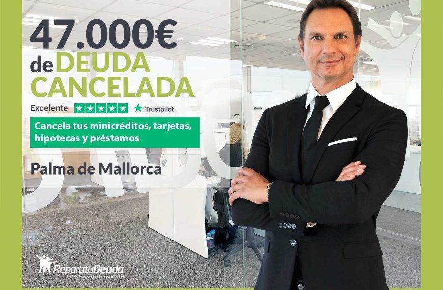 Repara tu Deuda cancela 47.000€ en Palma de Mallorca (Baleares) gracias a la Ley de Segunda Oportunidad