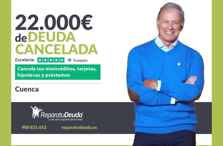 Repara tu Deuda Abogados cancela 22.000€ en Cuenca (Castilla-La Mancha) con la Ley de Segunda Oportunidad