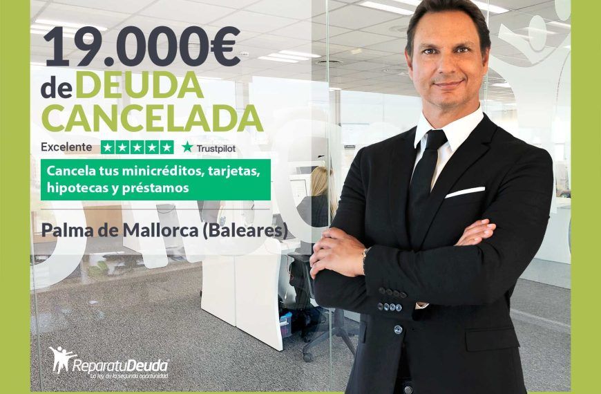 Repara tu Deuda Abogados cancela 19.000€ en  Mallorca (Baleares) con la Ley de la Segunda Oportunidad