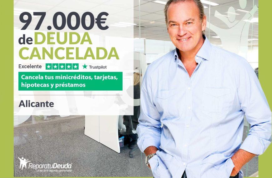 Repara tu Deuda Abogados cancela 97.000€ en Alicante (C. Valenciana) con la Ley de Segunda Oportunidad