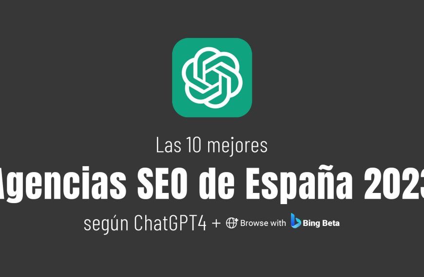 Mejores agencias SEO de España en 2023 según ChatGPT4 + Browse with Bing