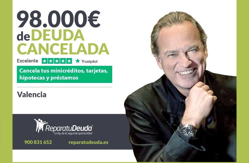 Repara tu Deuda Abogados cancela 98.000€ en Valencia con la Ley de Segunda Oportunidad