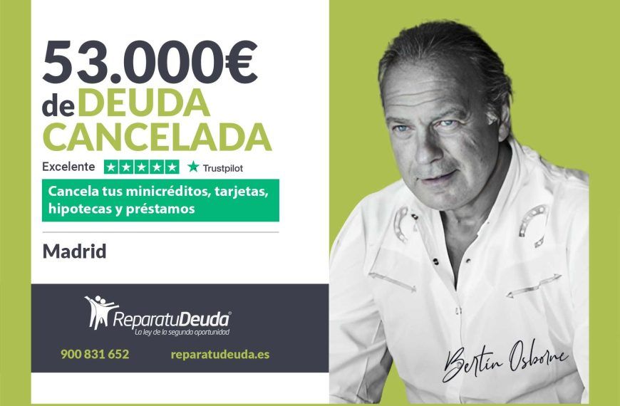 Repara tu Deuda Abogados cancela 53.000€ en Madrid con la Ley de la Segunda Oportunidad