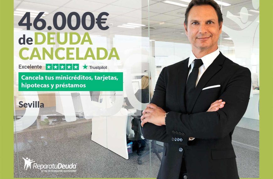 Repara tu Deuda Abogados cancela 46.000€ en Sevilla (Andalucía) con la Ley de Segunda Oportunidad