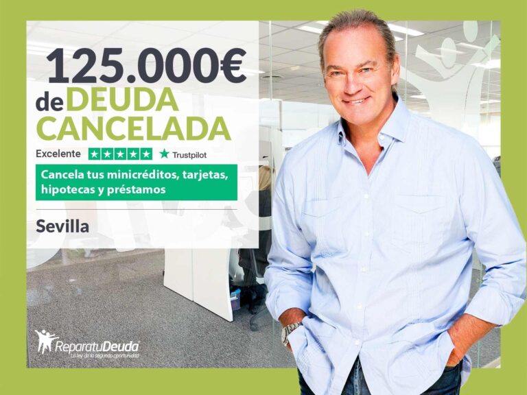 Repara tu Deuda Abogados cancela 125.000 € en Sevilla (Andalucía) con la Ley de Segunda Oportunidad