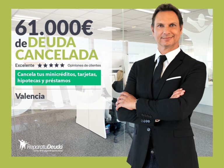 Repara tu Deuda Abogados cancela 61.000€ en Valencia con la Ley de Segunda Oportunidad