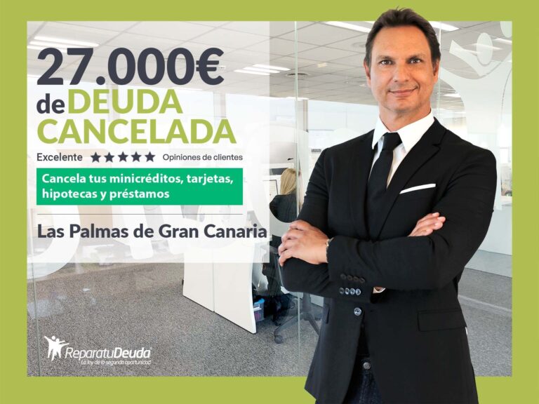 Repara tu Deuda Abogados cancela 27.000€ en Las Palmas de Gran Canaria con la Ley de Segunda Oportunidad