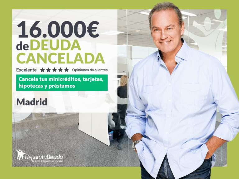 Repara tu Deuda Abogados cancela 16.000€ en Madrid con la Ley de Segunda Oportunidad