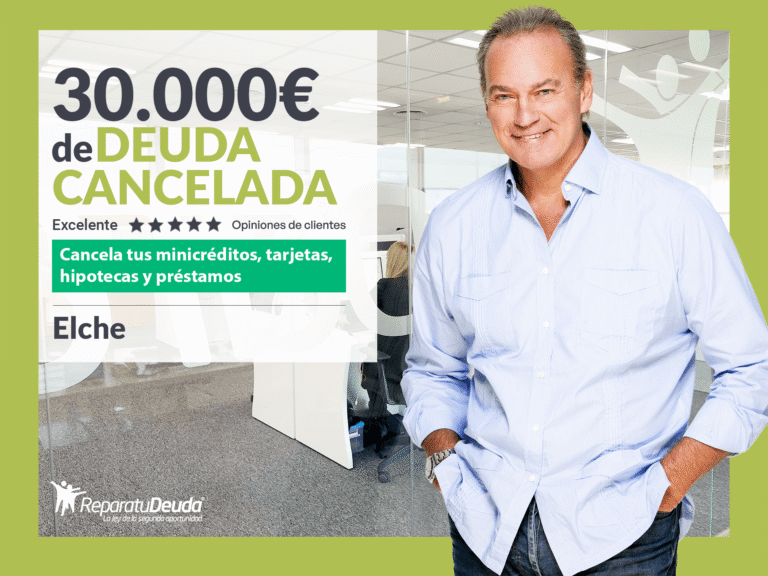 Repara tu Deuda Abogados cancela 30.000€ en Elche (Comunidad Valenciana) con la Ley de Segunda Oportunidad
